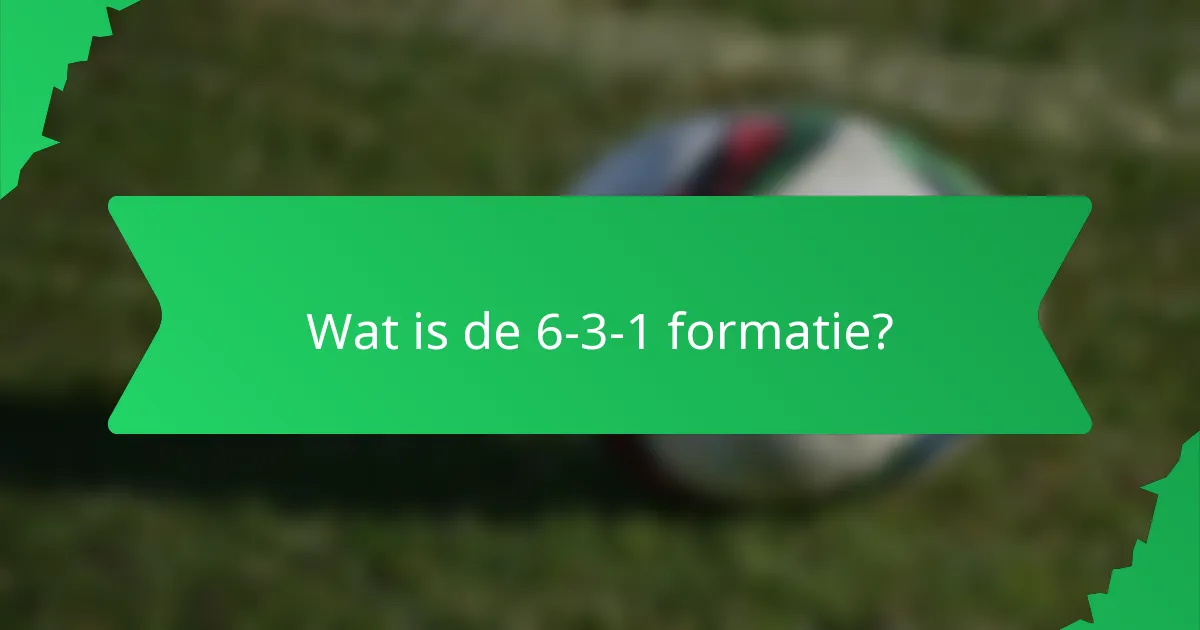 Wat is de 6-3-1 formatie?