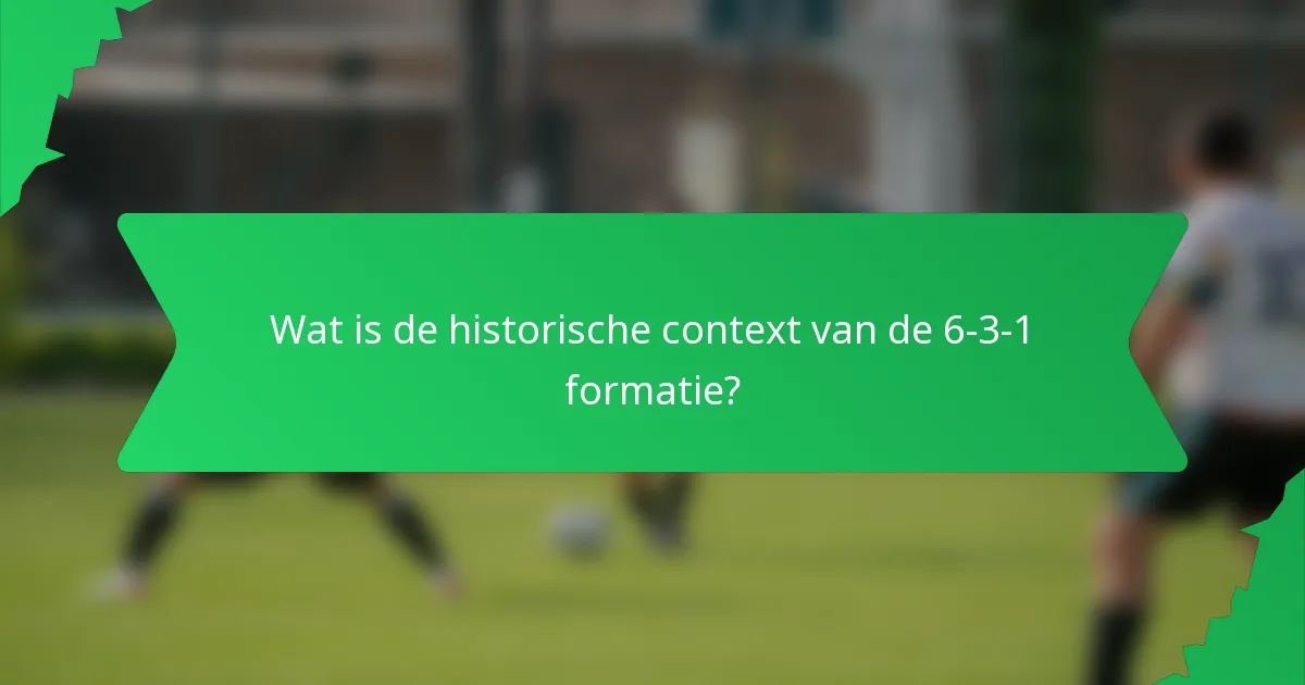 Wat is de historische context van de 6-3-1 formatie?
