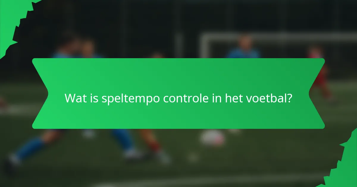Wat is speltempo controle in het voetbal?